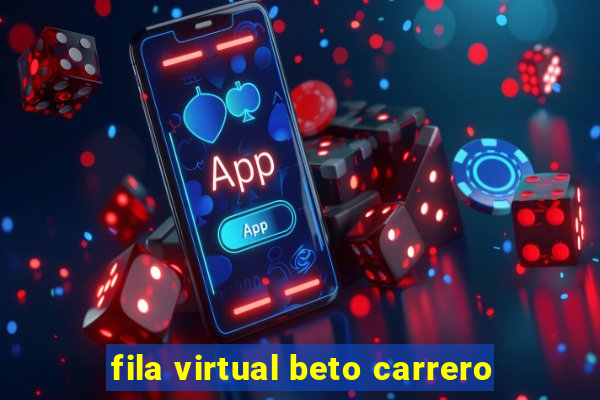 fila virtual beto carrero